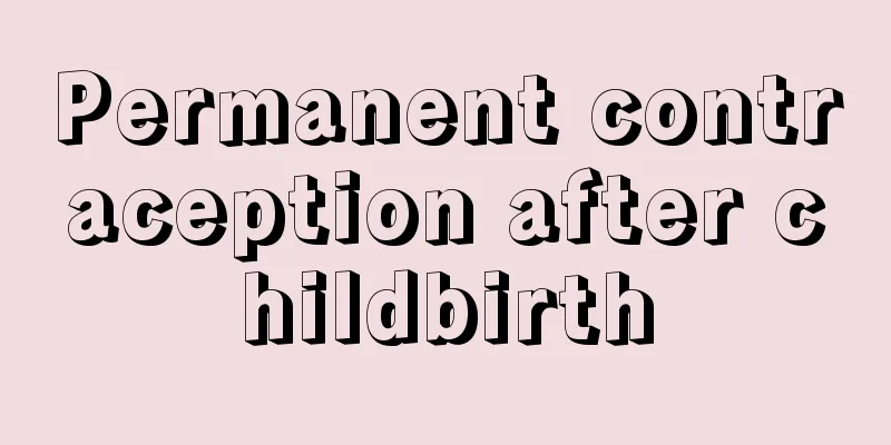 Permanent contraception after childbirth