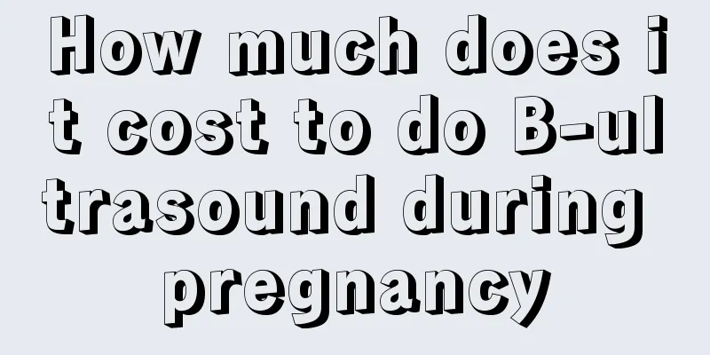 How much does it cost to do B-ultrasound during pregnancy