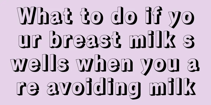 What to do if your breast milk swells when you are avoiding milk