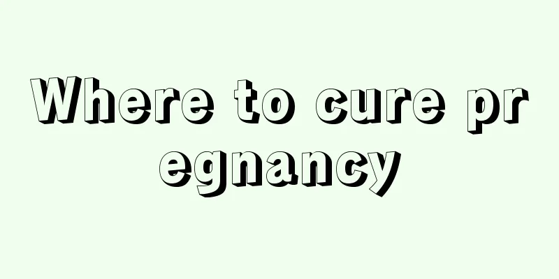 Where to cure pregnancy