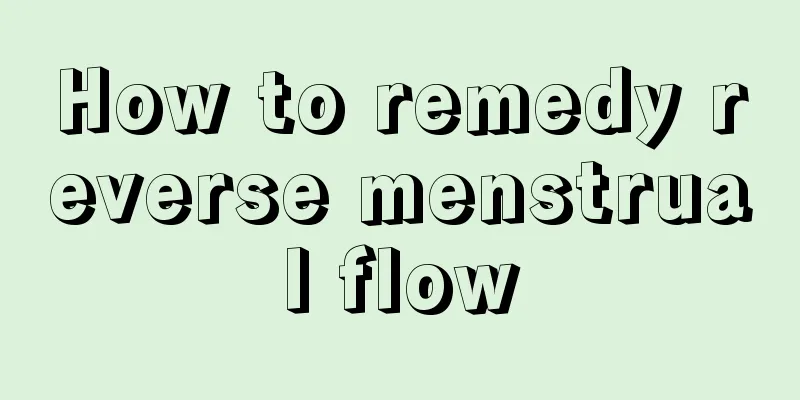 How to remedy reverse menstrual flow