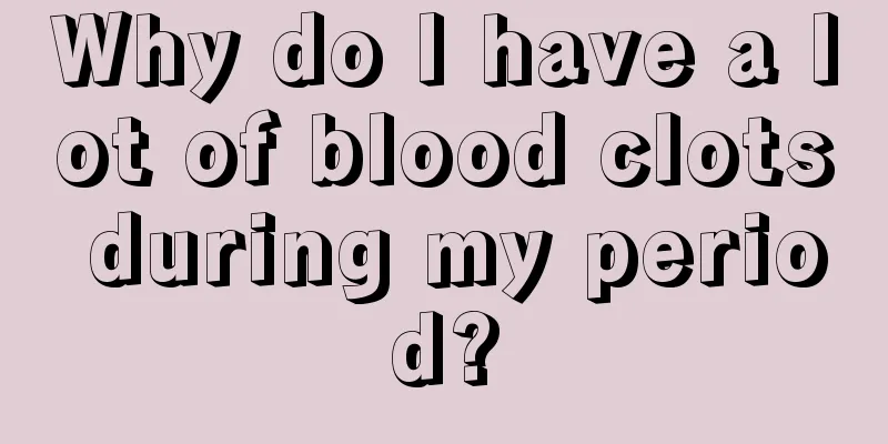 Why do I have a lot of blood clots during my period?