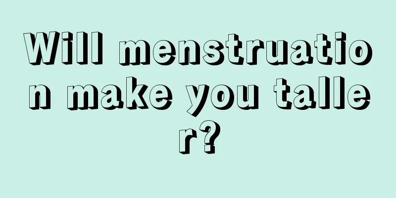 Will menstruation make you taller?