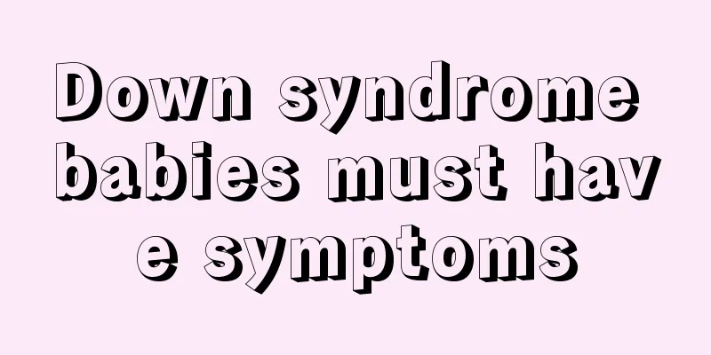 Down syndrome babies must have symptoms