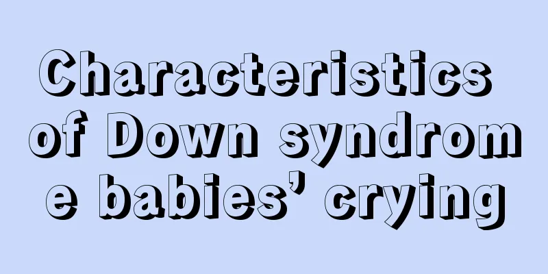 Characteristics of Down syndrome babies’ crying