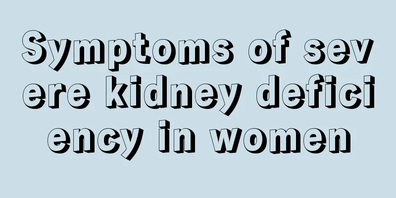 Symptoms of severe kidney deficiency in women