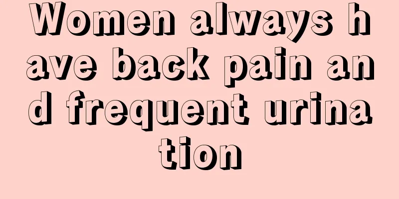 Women always have back pain and frequent urination