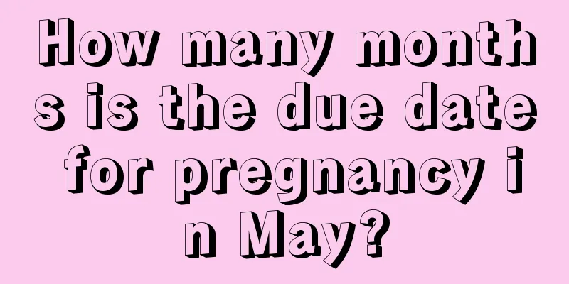 How many months is the due date for pregnancy in May?