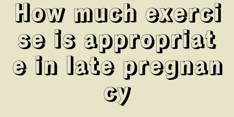 How much exercise is appropriate in late pregnancy