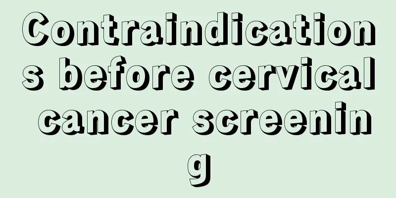 Contraindications before cervical cancer screening