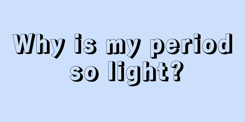 Why is my period so light?