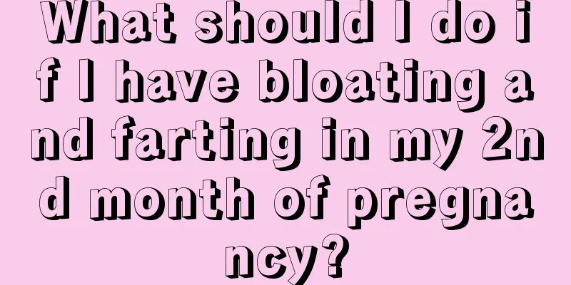 What should I do if I have bloating and farting in my 2nd month of pregnancy?