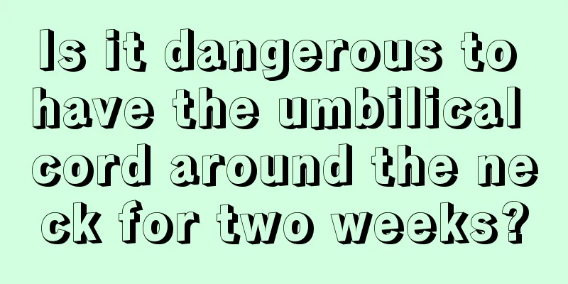 Is it dangerous to have the umbilical cord around the neck for two weeks?