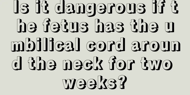 Is it dangerous if the fetus has the umbilical cord around the neck for two weeks?