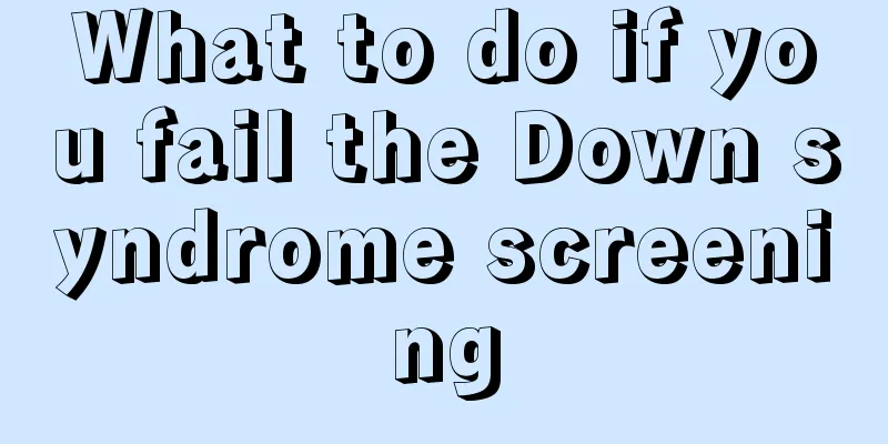 What to do if you fail the Down syndrome screening