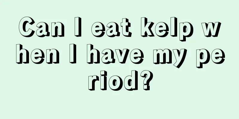 Can I eat kelp when I have my period?