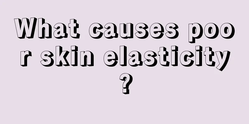 What causes poor skin elasticity?