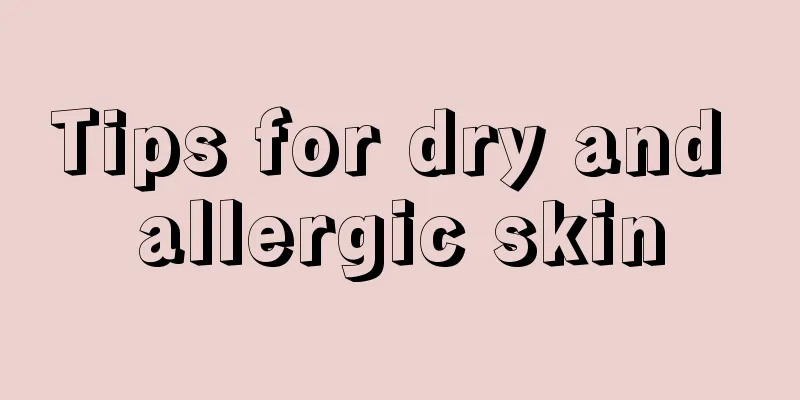 Tips for dry and allergic skin