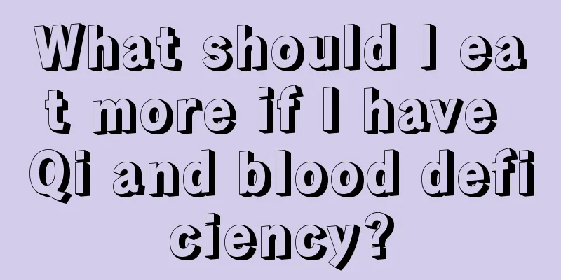 What should I eat more if I have Qi and blood deficiency?