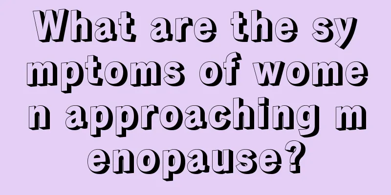 What are the symptoms of women approaching menopause?