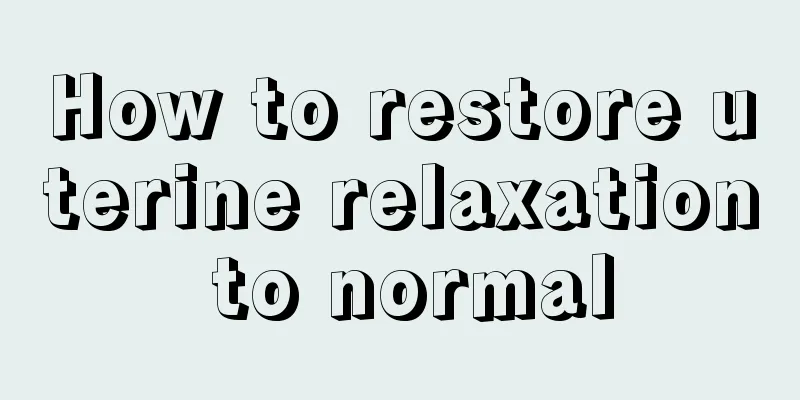 How to restore uterine relaxation to normal