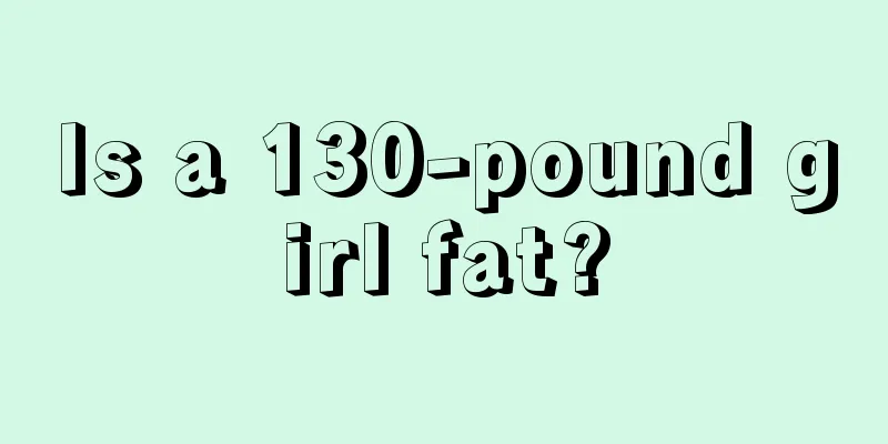 Is a 130-pound girl fat?