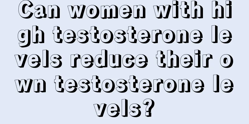 Can women with high testosterone levels reduce their own testosterone levels?