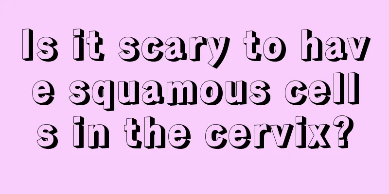 Is it scary to have squamous cells in the cervix?