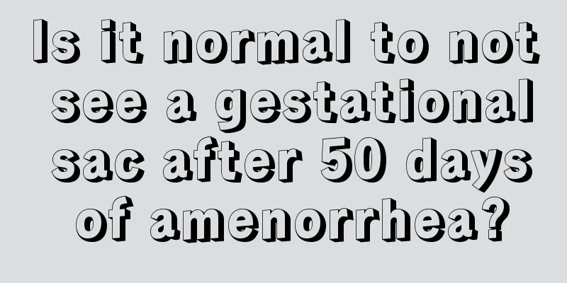 Is it normal to not see a gestational sac after 50 days of amenorrhea?