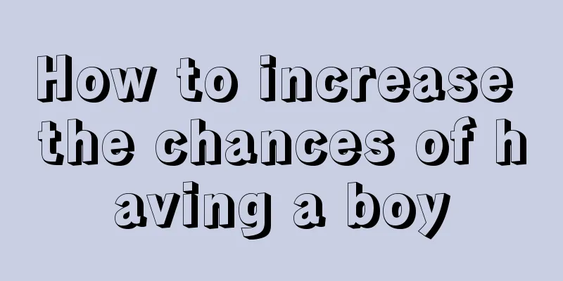 How to increase the chances of having a boy