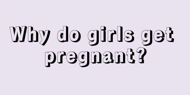 Why do girls get pregnant?