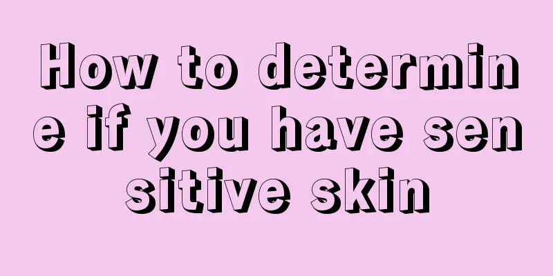 How to determine if you have sensitive skin