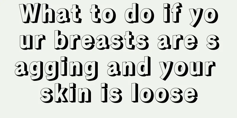 What to do if your breasts are sagging and your skin is loose