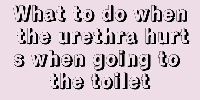 What to do when the urethra hurts when going to the toilet