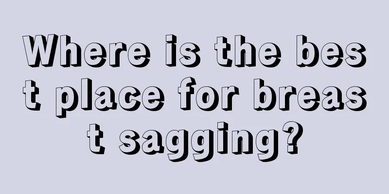 Where is the best place for breast sagging?