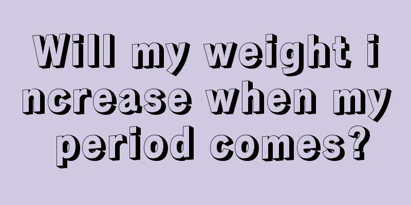 Will my weight increase when my period comes?