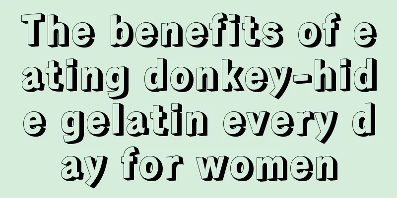 The benefits of eating donkey-hide gelatin every day for women