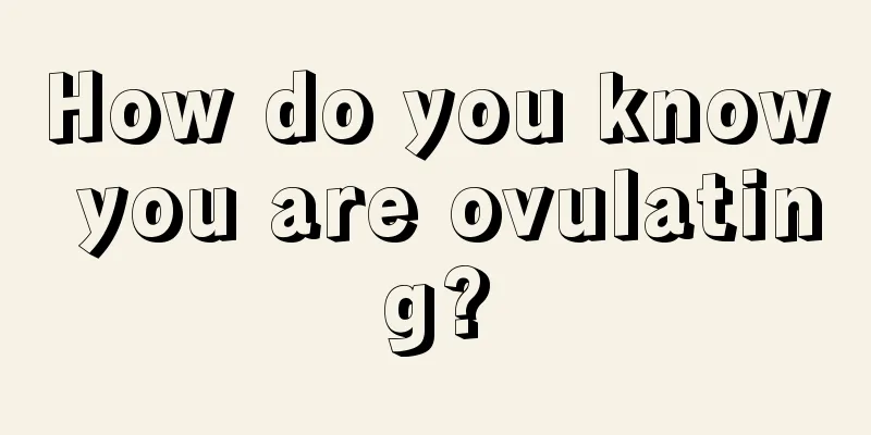 How do you know you are ovulating?