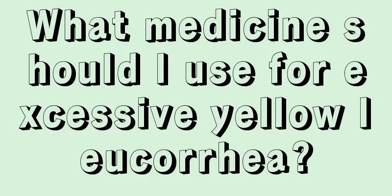 What medicine should I use for excessive yellow leucorrhea?