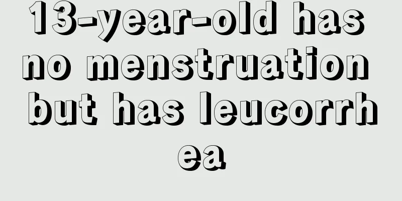 13-year-old has no menstruation but has leucorrhea