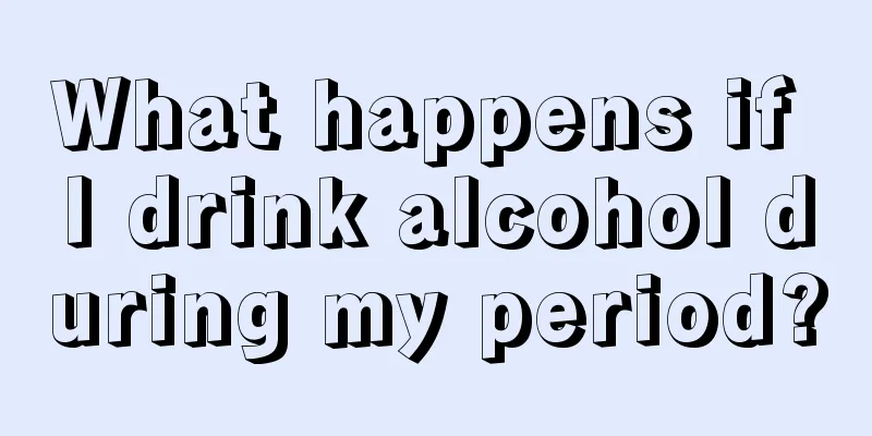 What happens if I drink alcohol during my period?