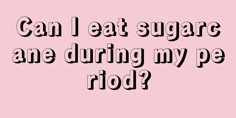 Can I eat sugarcane during my period?