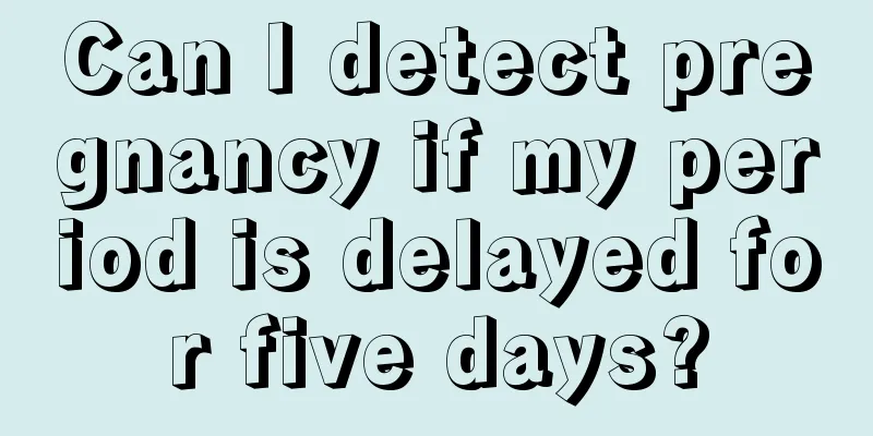 Can I detect pregnancy if my period is delayed for five days?