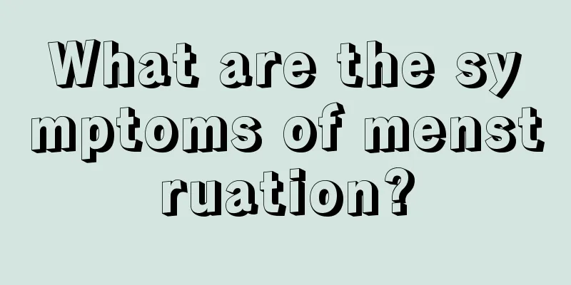 What are the symptoms of menstruation?