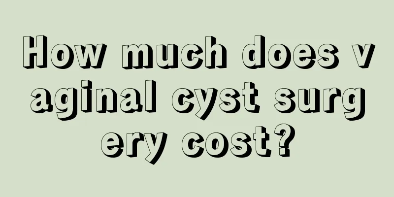 How much does vaginal cyst surgery cost?