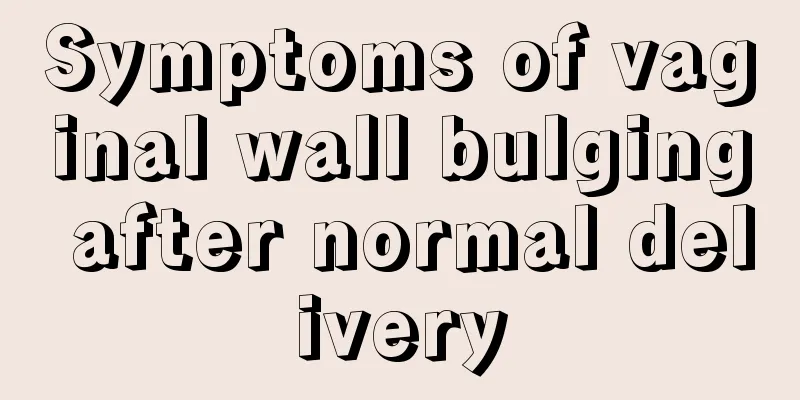 Symptoms of vaginal wall bulging after normal delivery