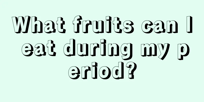 What fruits can I eat during my period?