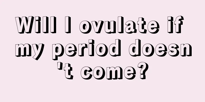 Will I ovulate if my period doesn't come?