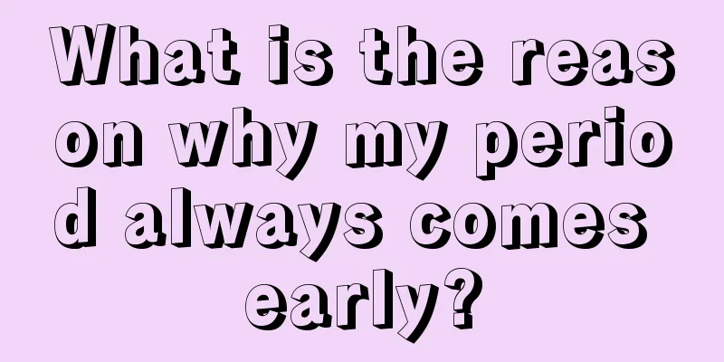 What is the reason why my period always comes early?