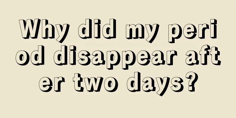 Why did my period disappear after two days?